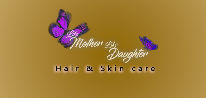 Like Mother Like Daughter Hair and skin care