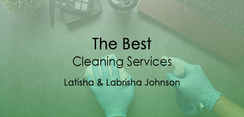 The Best Cleaning services - Latisha and Labrisha Johnson 2