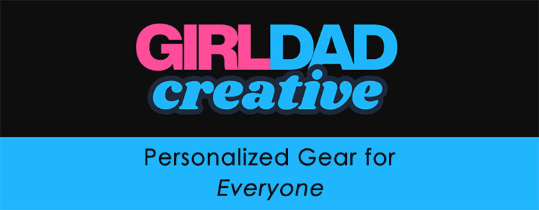 Girl Dad Creative - Personalized Gear for Everyone