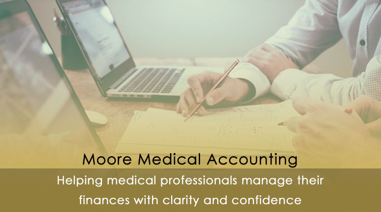 Moore Medical Accounting - helping medical professionals manage their finances with clarity and confidence