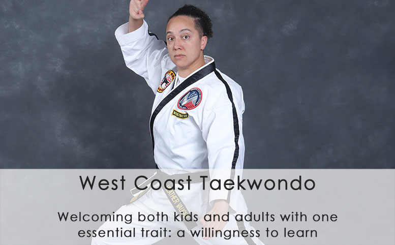 West Coast Taekwondo - welcomes both kids and adults with one essential trait, a willingness to learn
