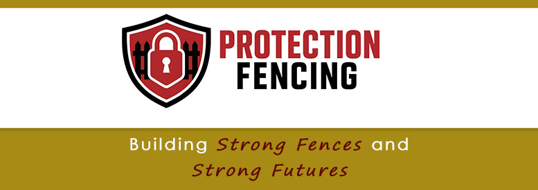 Protection Fencing - Building Strong Fences and Strong Futures