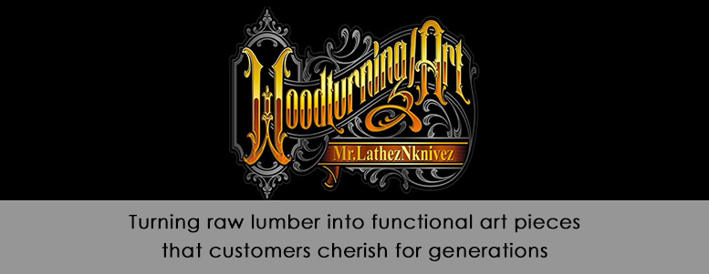 Woodturning and Art - turning raw lumber into functional art pieces that customers cherish for generations