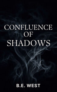 Confluence of Shadows - B.E. West
